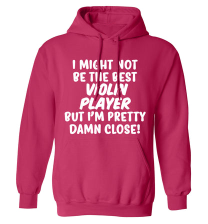 I might not be the best violin player but I'm pretty close adults unisex pink hoodie 2XL