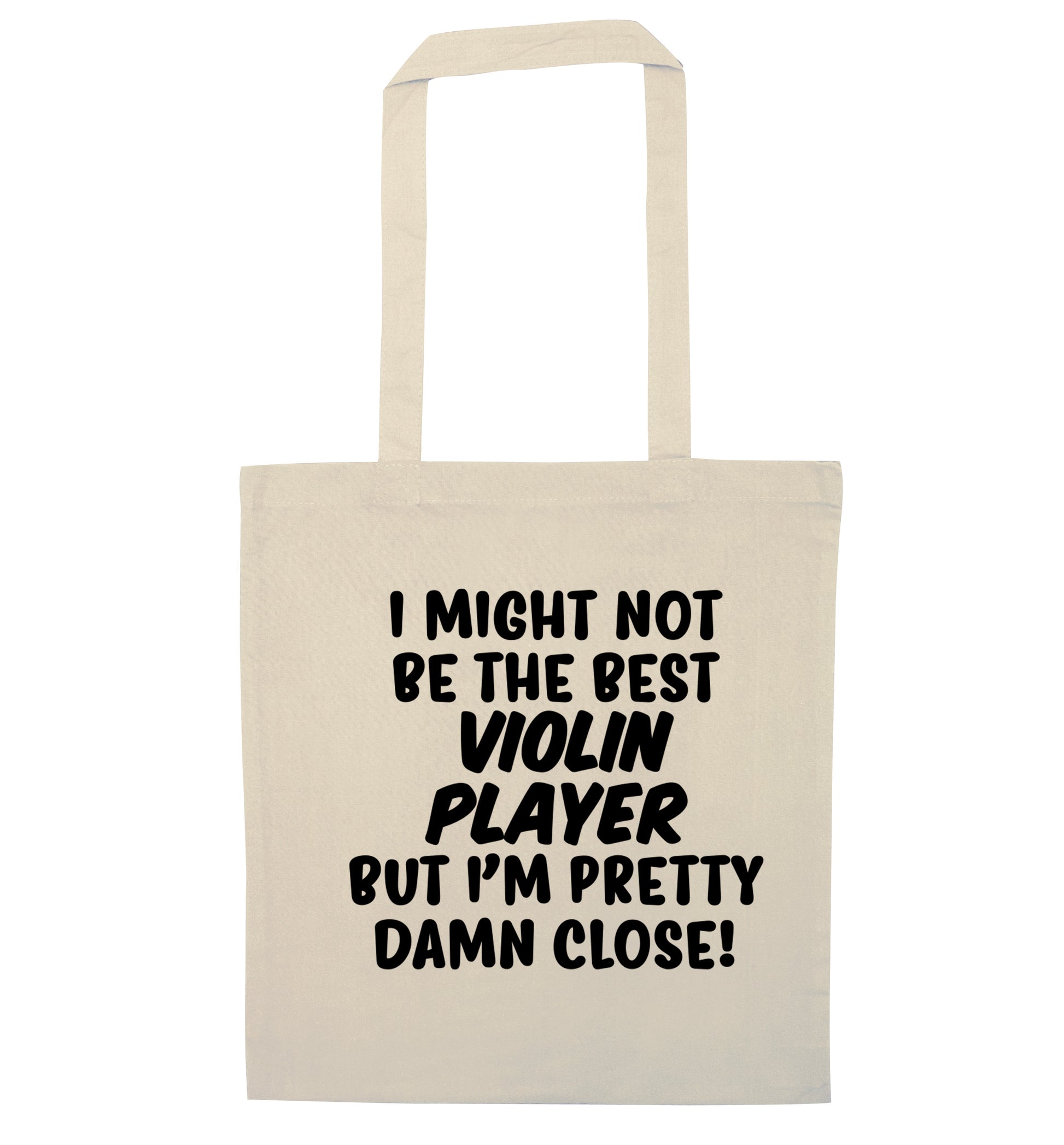 I might not be the best violin player but I'm pretty close natural tote bag