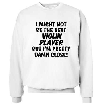 I might not be the best violin player but I'm pretty close Adult's unisex white Sweater 2XL