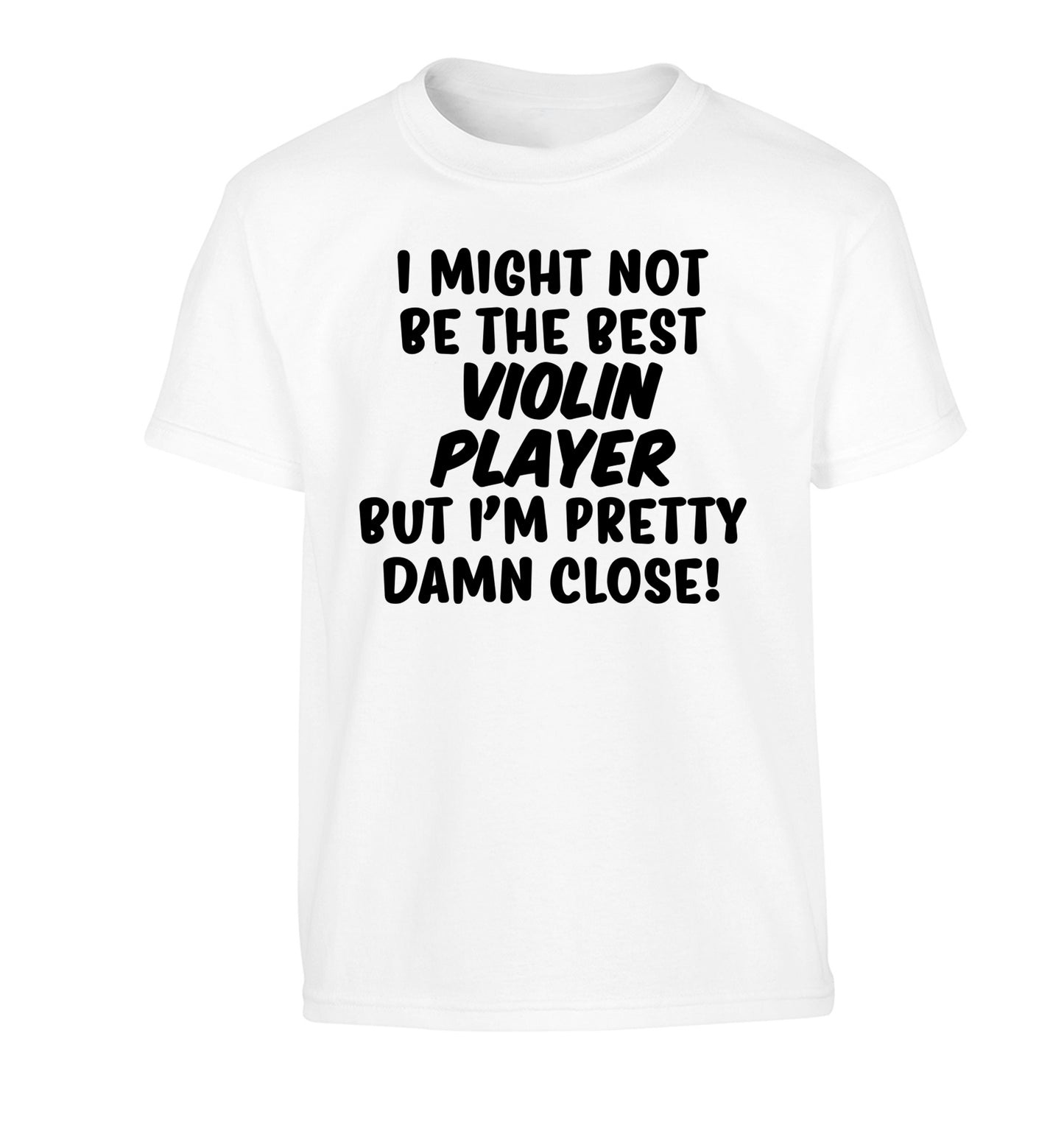 I might not be the best violin player but I'm pretty close Children's white Tshirt 12-13 Years