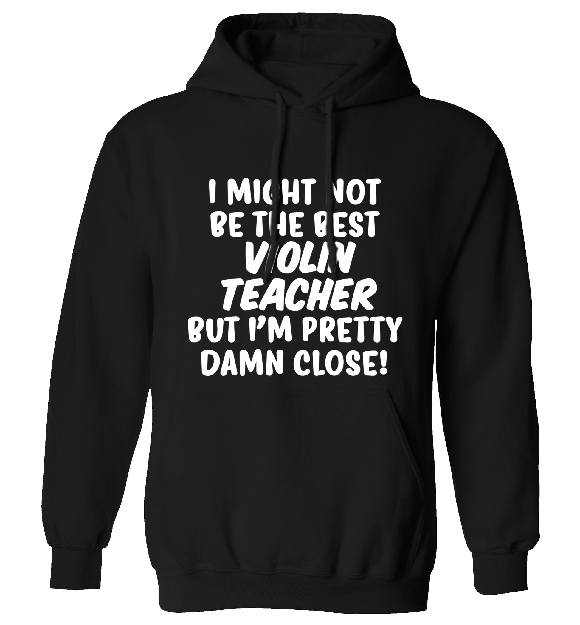I might not be the best violin teacher but I'm pretty close adults unisex black hoodie 2XL