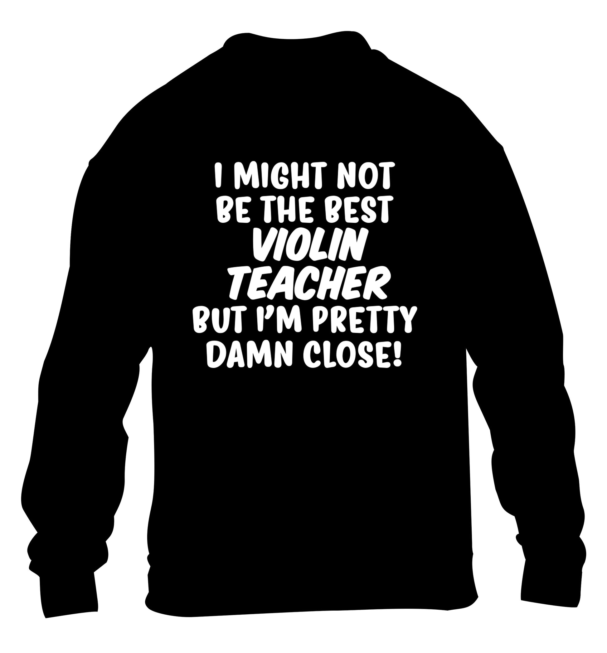 I might not be the best violin teacher but I'm pretty close children's black sweater 12-13 Years