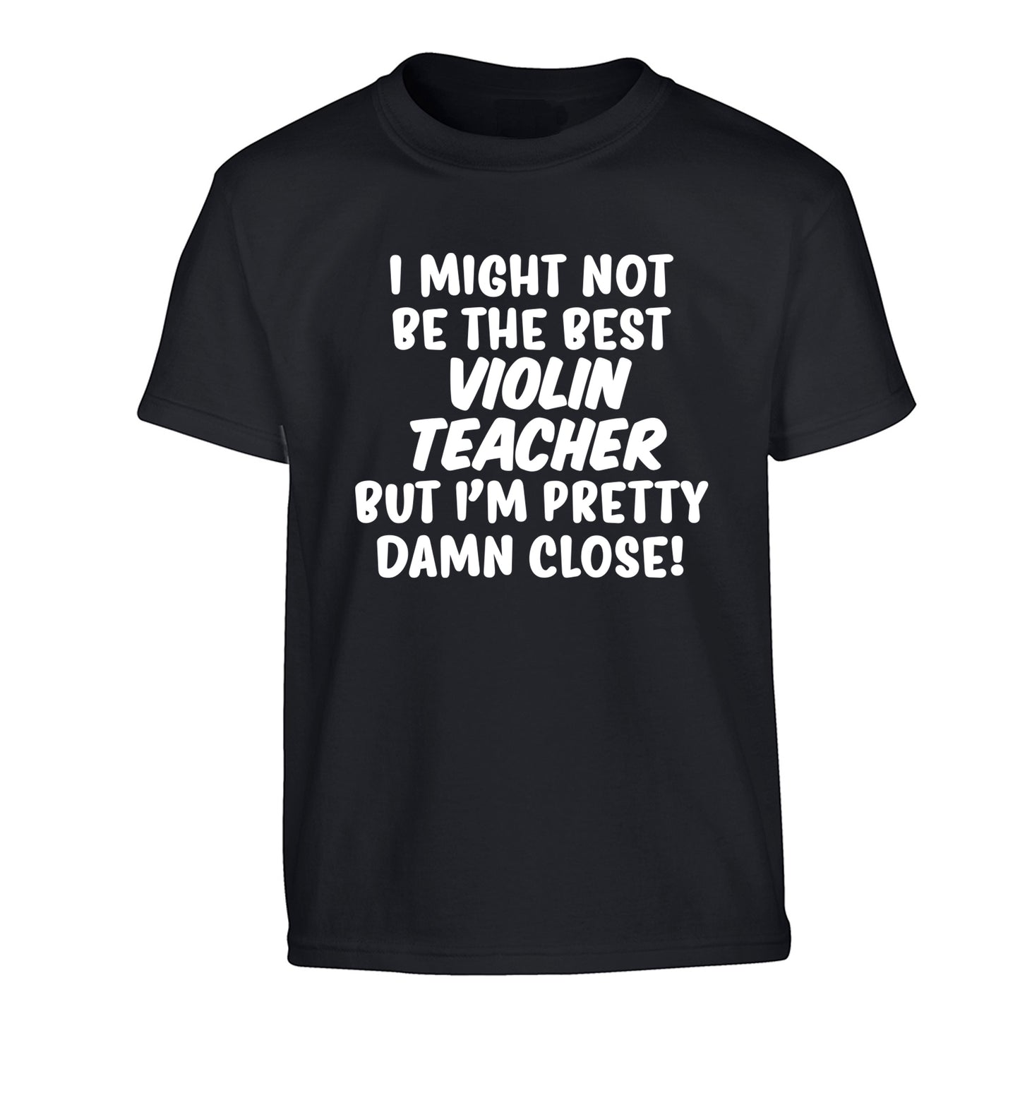 I might not be the best violin teacher but I'm pretty close Children's black Tshirt 12-13 Years