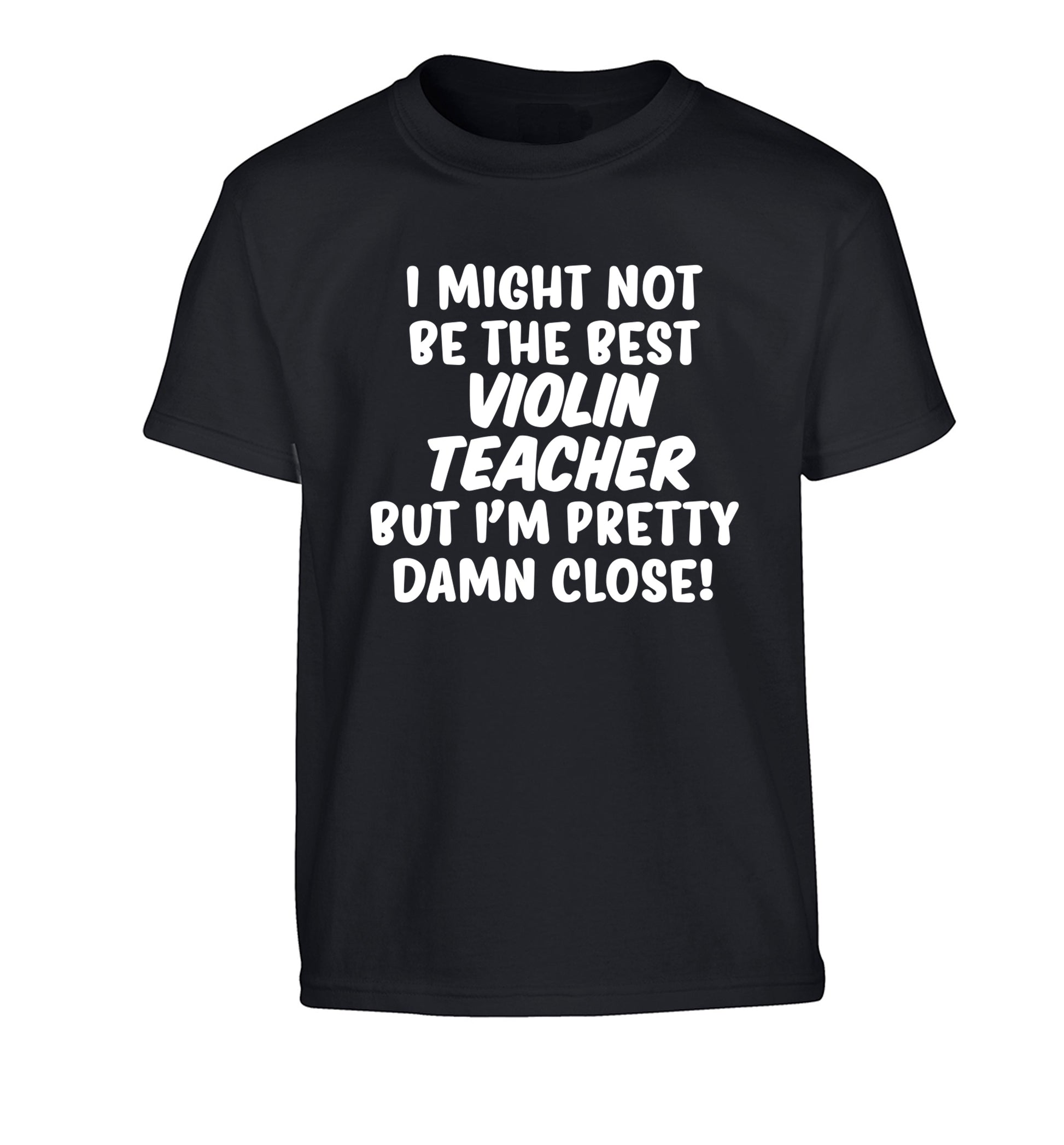 I might not be the best violin teacher but I'm pretty close Children's black Tshirt 12-13 Years