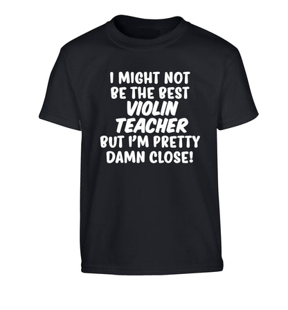 I might not be the best violin teacher but I'm pretty close Children's black Tshirt 12-13 Years