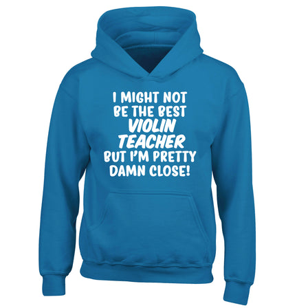 I might not be the best violin teacher but I'm pretty close children's blue hoodie 12-13 Years