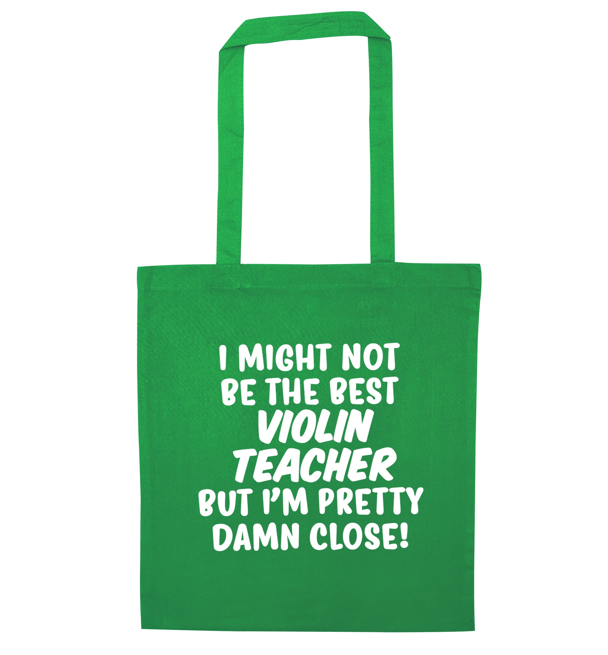 I might not be the best violin teacher but I'm pretty close green tote bag