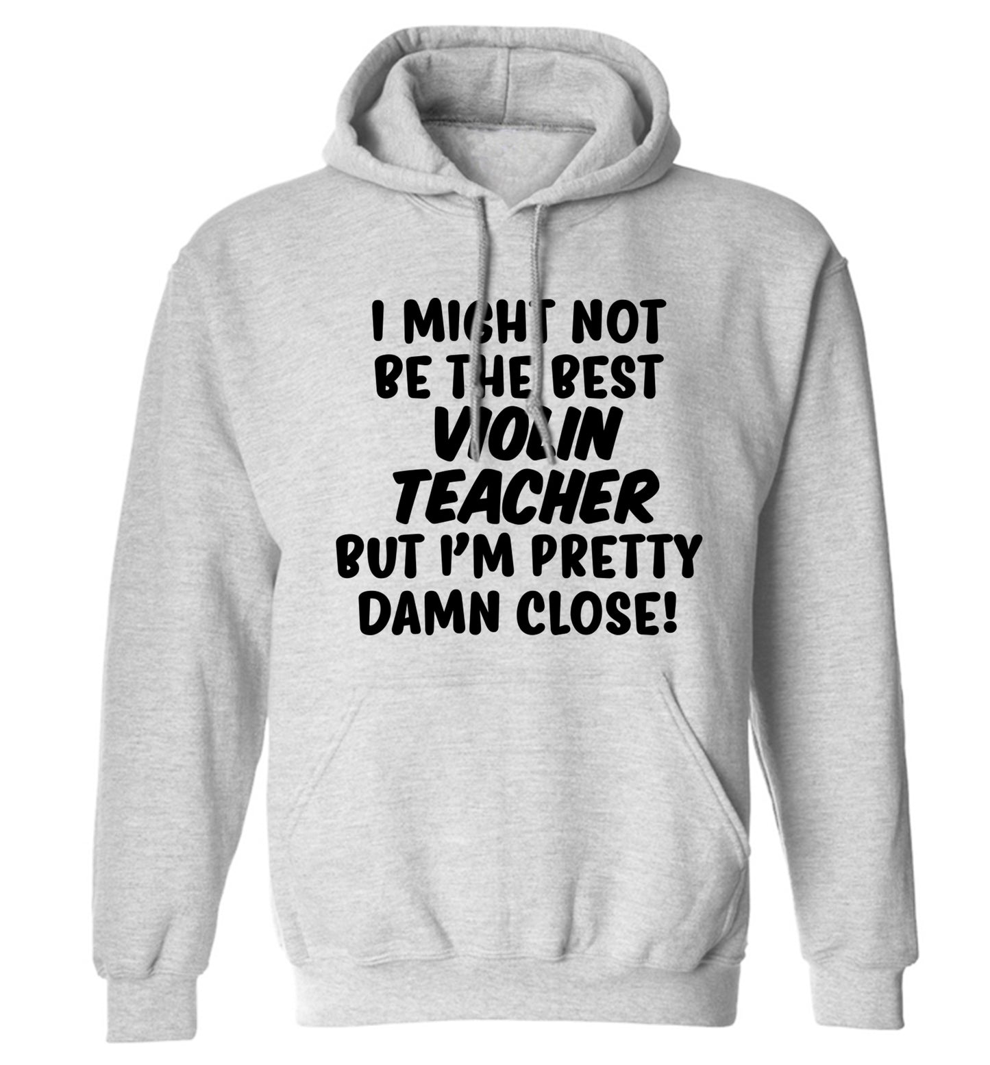I might not be the best violin teacher but I'm pretty close adults unisex grey hoodie 2XL