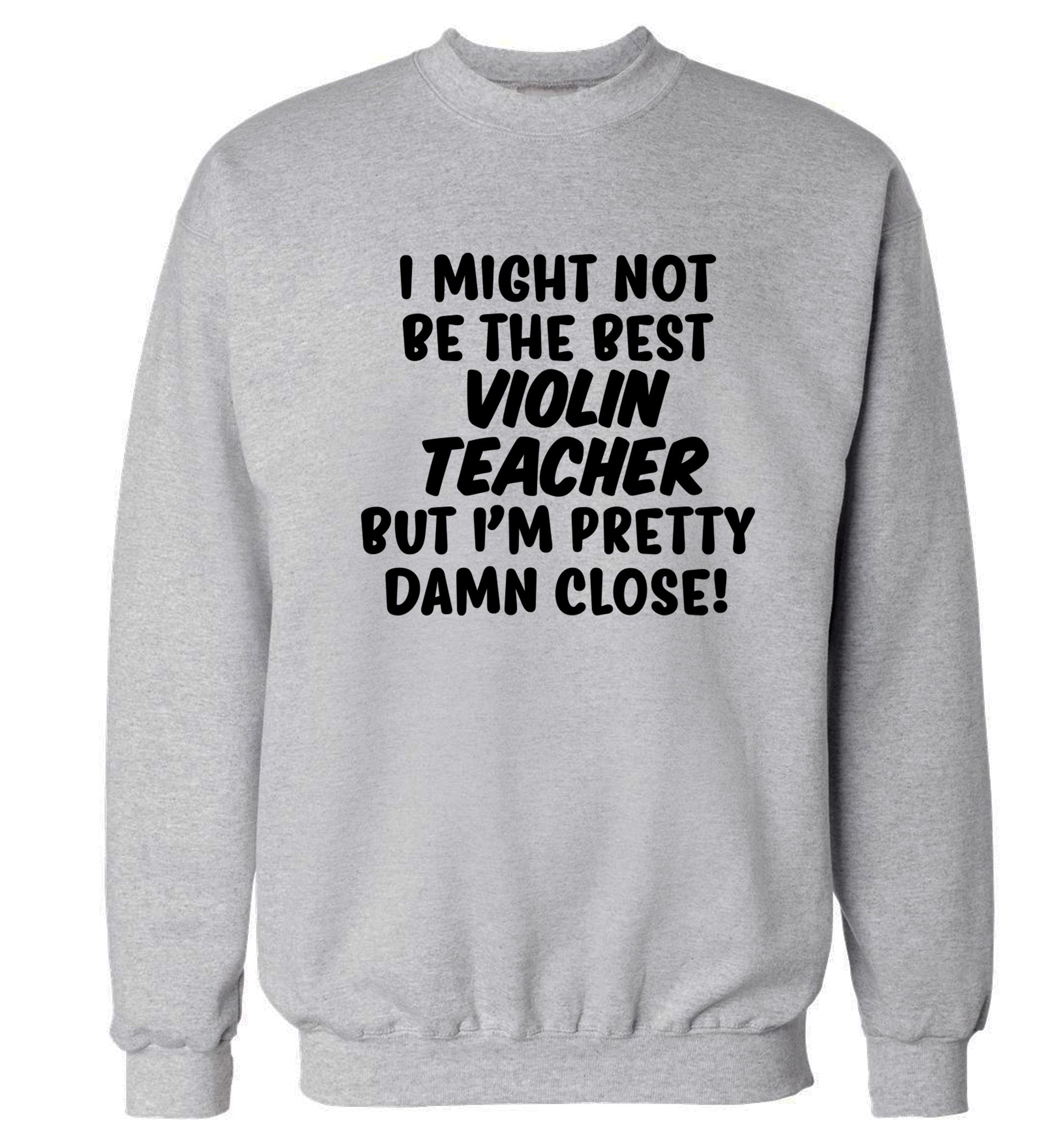 I might not be the best violin teacher but I'm pretty close Adult's unisex grey Sweater 2XL