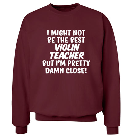 I might not be the best violin teacher but I'm pretty close Adult's unisex maroon Sweater 2XL