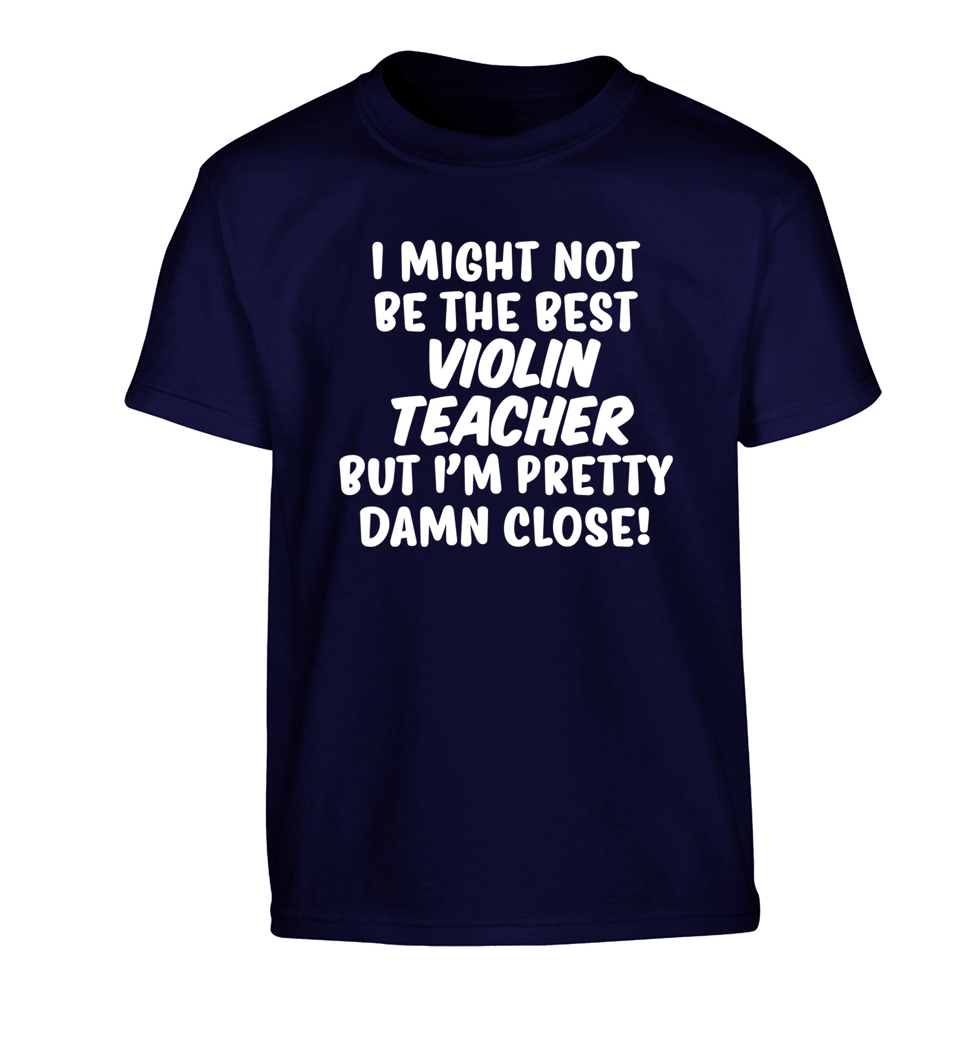 I might not be the best violin teacher but I'm pretty close Children's navy Tshirt 12-13 Years