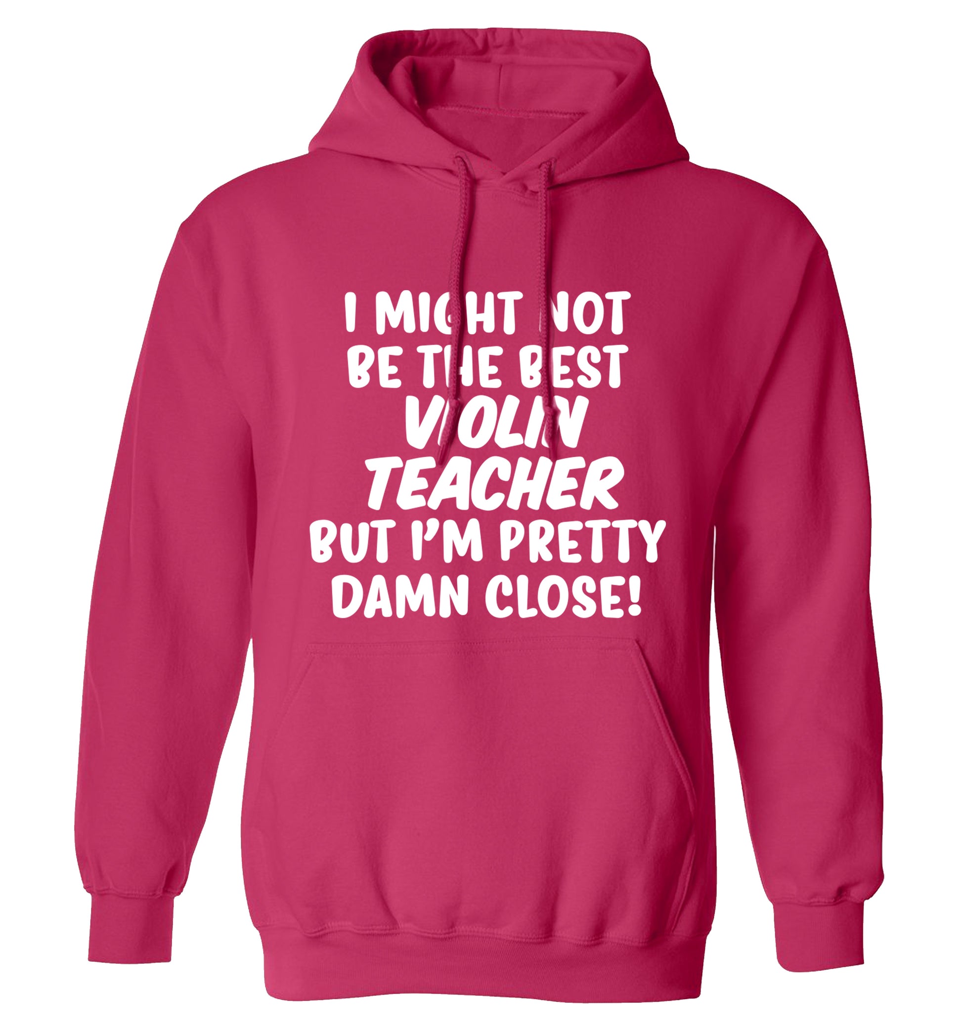 I might not be the best violin teacher but I'm pretty close adults unisex pink hoodie 2XL