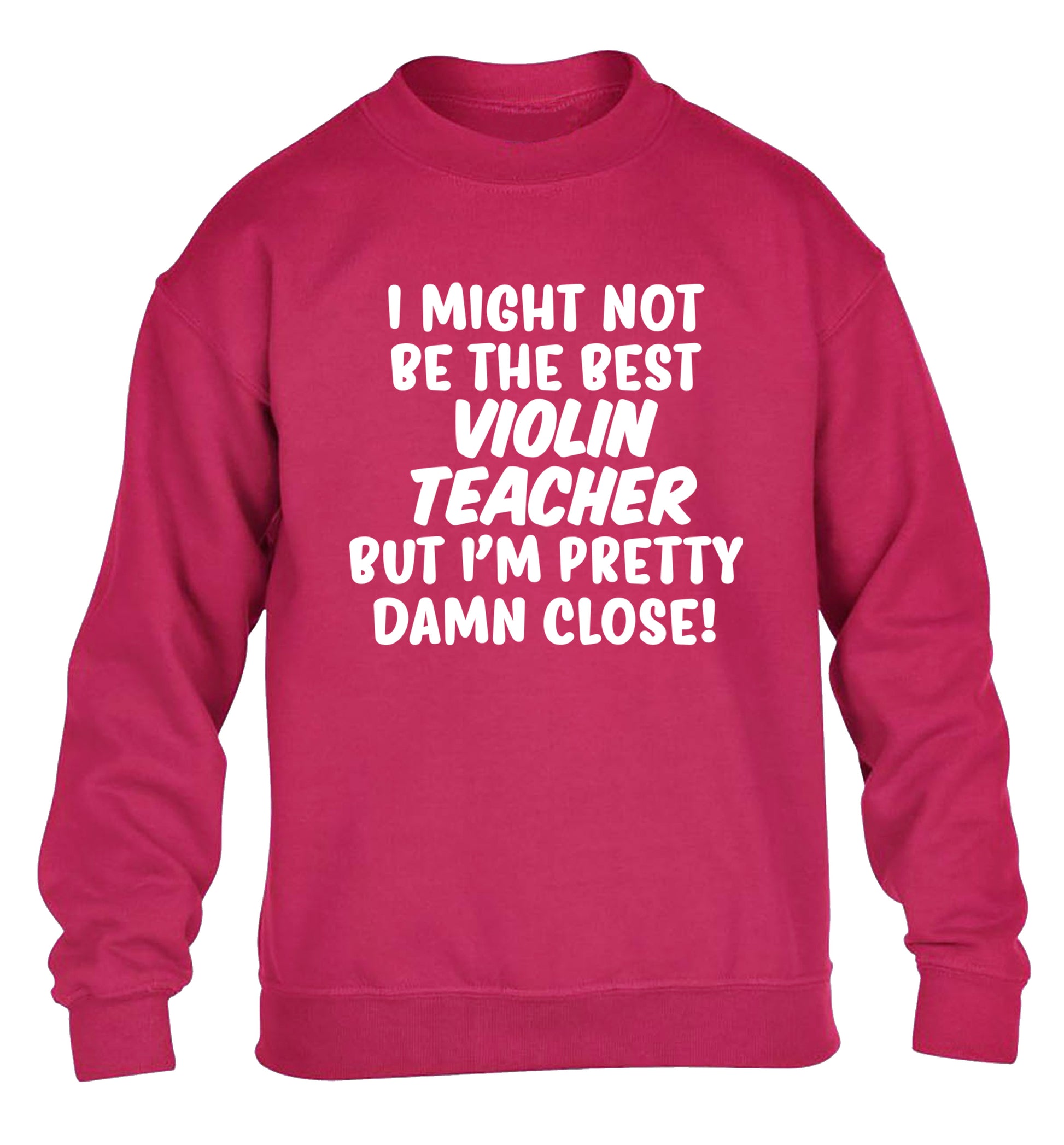 I might not be the best violin teacher but I'm pretty close children's pink sweater 12-13 Years