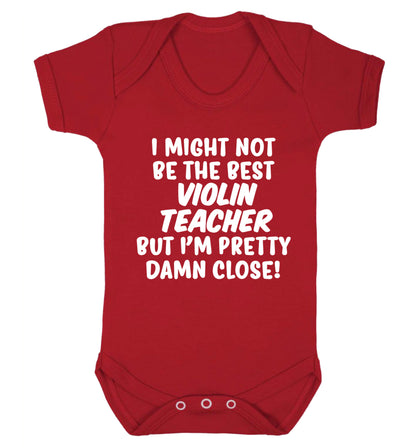 I might not be the best violin teacher but I'm pretty close Baby Vest red 18-24 months