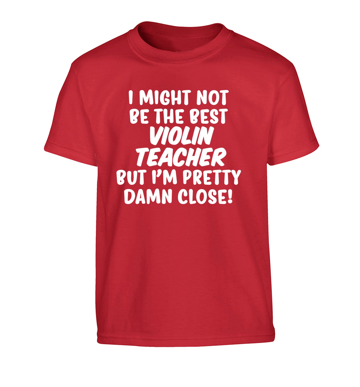 I might not be the best violin teacher but I'm pretty close Children's red Tshirt 12-13 Years