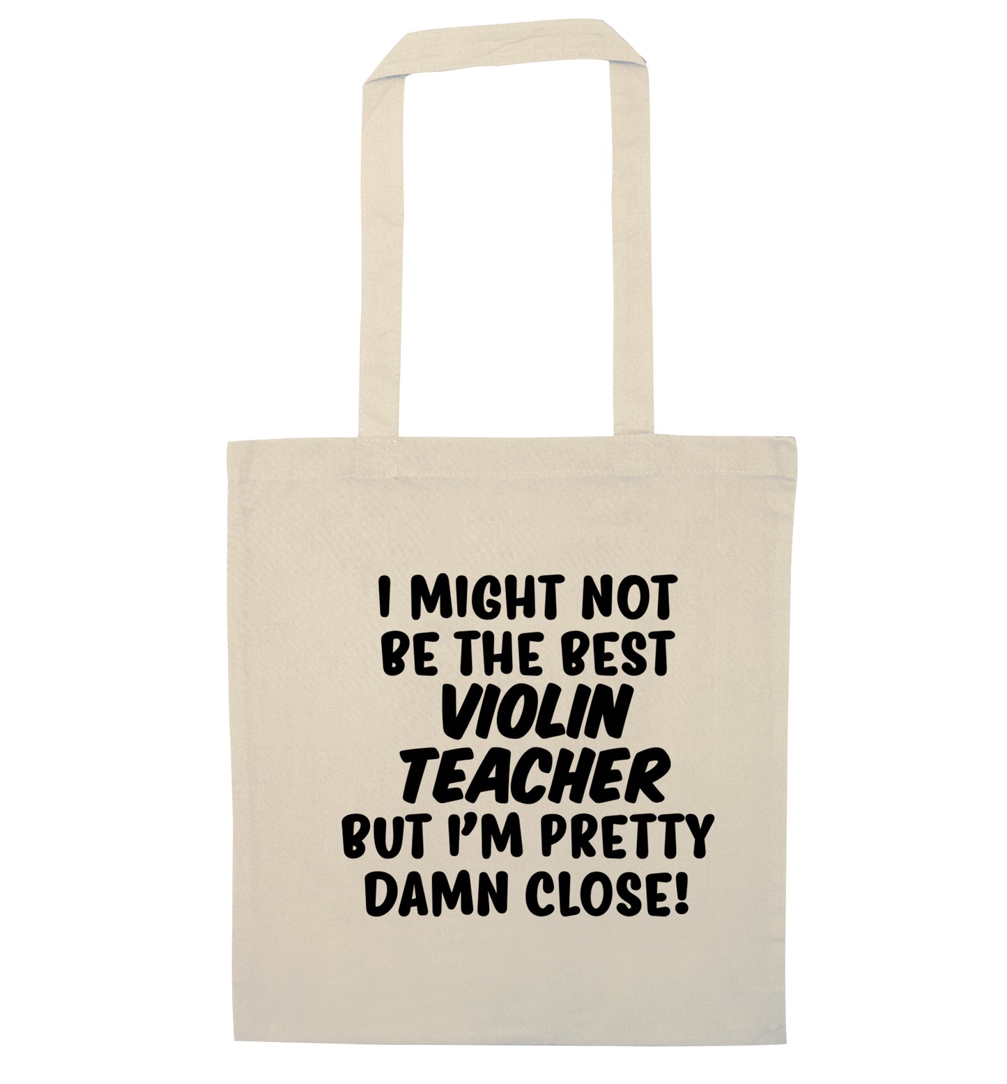 I might not be the best violin teacher but I'm pretty close natural tote bag