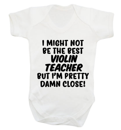 I might not be the best violin teacher but I'm pretty close Baby Vest white 18-24 months