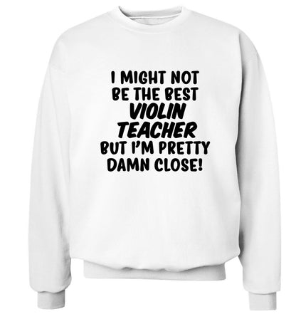 I might not be the best violin teacher but I'm pretty close Adult's unisex white Sweater 2XL
