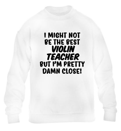 I might not be the best violin teacher but I'm pretty close children's white sweater 12-13 Years