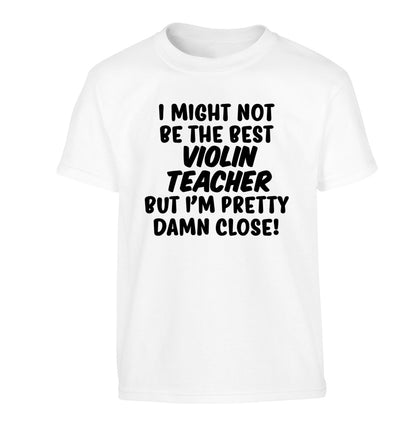 I might not be the best violin teacher but I'm pretty close Children's white Tshirt 12-13 Years