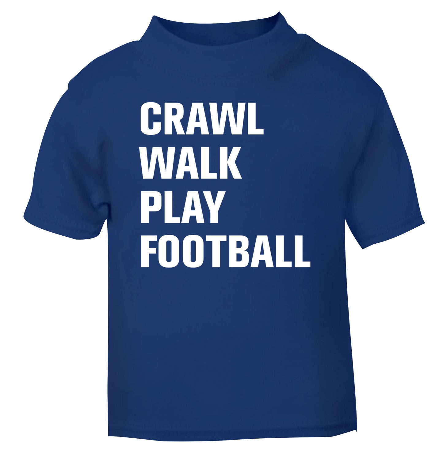 Crawl, walk, play football blue Baby Toddler Tshirt 2 Years