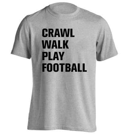 Crawl, walk, play football adults unisex grey Tshirt 2XL
