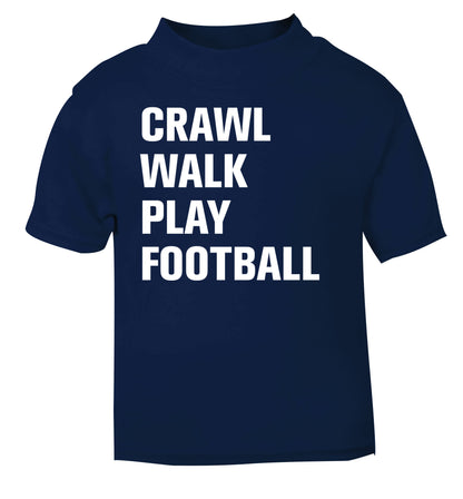 Crawl, walk, play football navy Baby Toddler Tshirt 2 Years