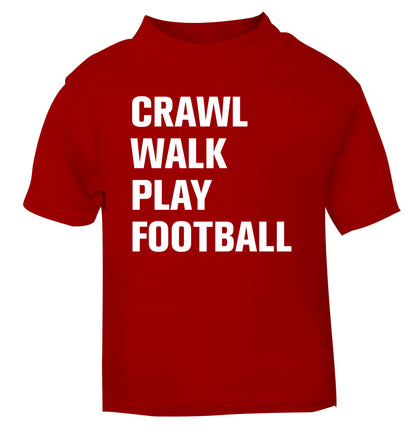 Crawl, walk, play football red Baby Toddler Tshirt 2 Years