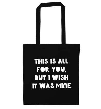 This is all for you but I wish it was mine black tote bag
