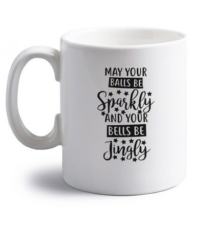 May your balls be sparkly and your bells be jingly right handed white ceramic mug 