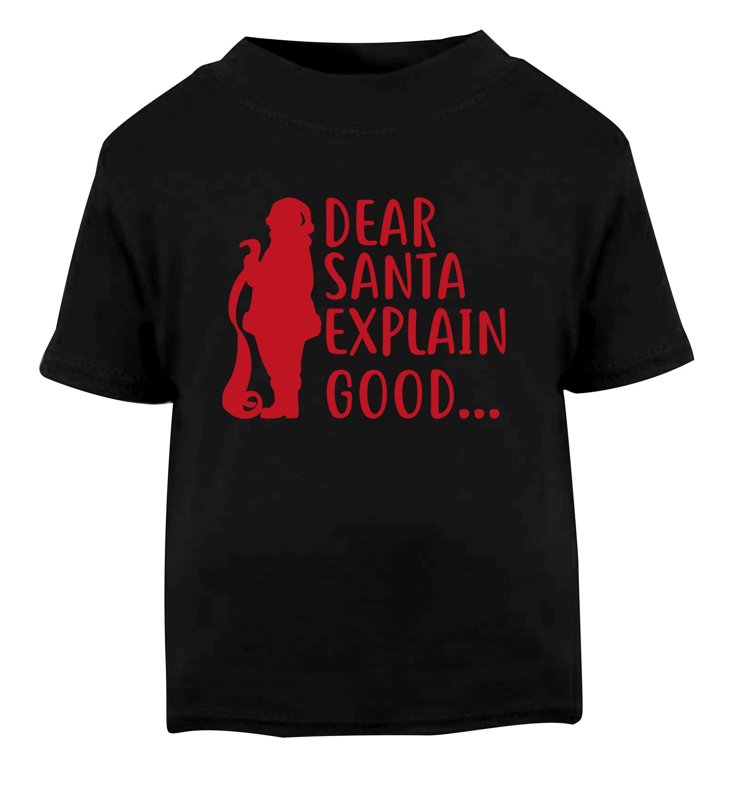 Dear Santa explain good... Black Baby Toddler Tshirt 2 years