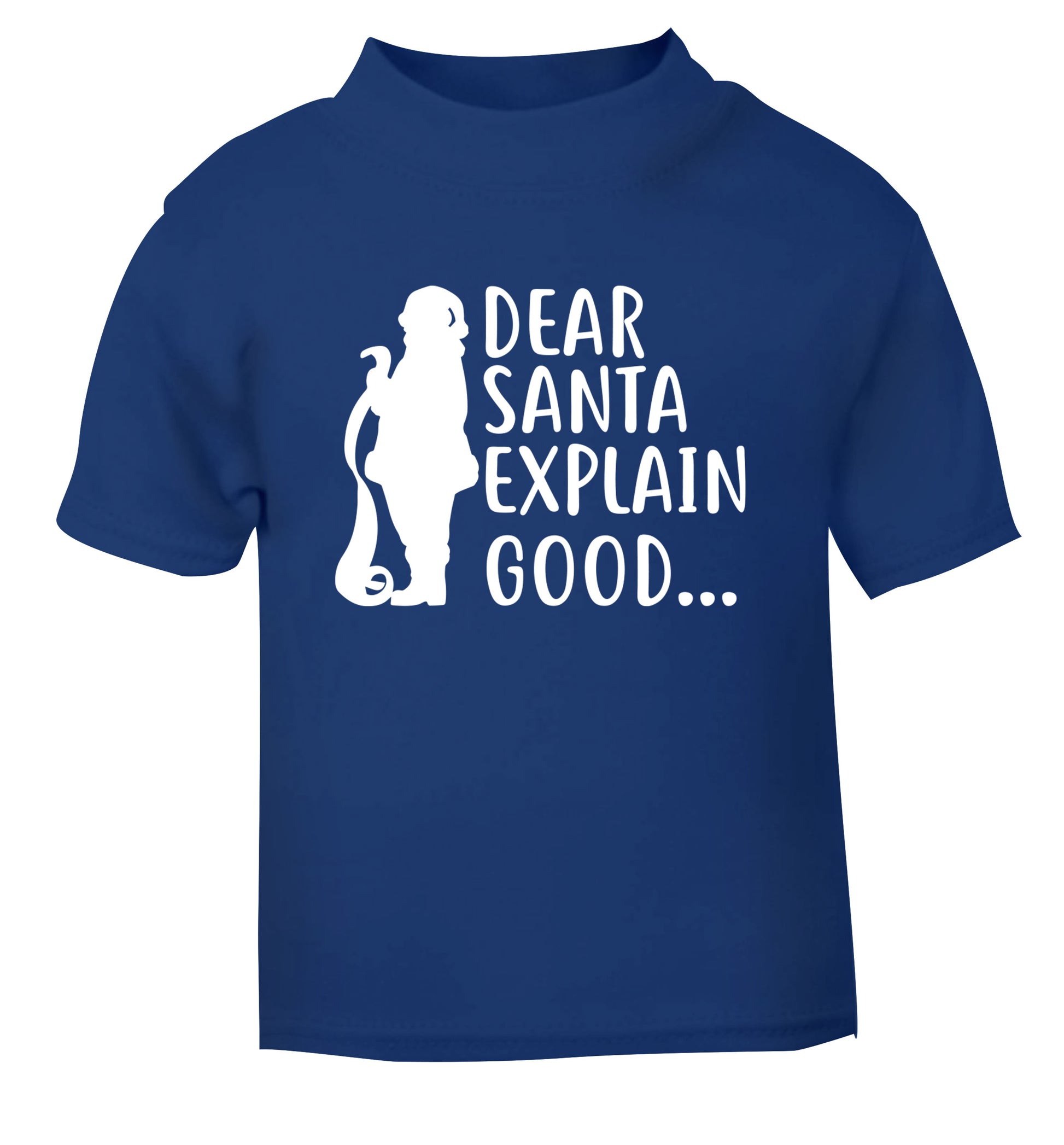 Dear Santa explain good... blue Baby Toddler Tshirt 2 Years