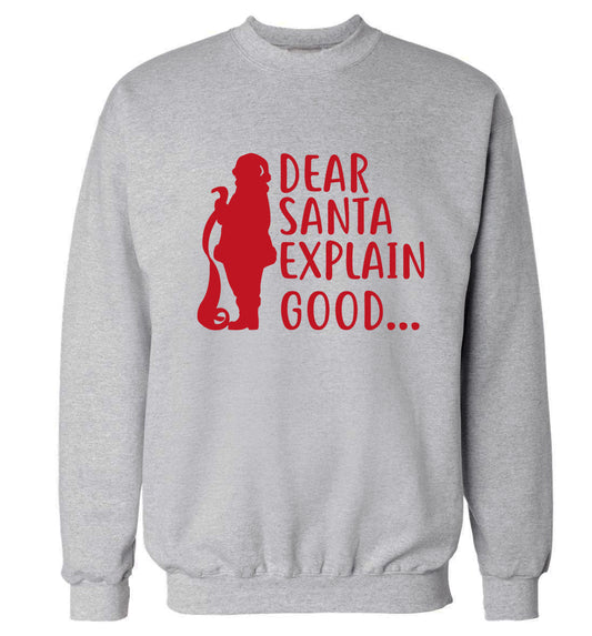 Dear Santa explain good... Adult's unisex grey Sweater 2XL