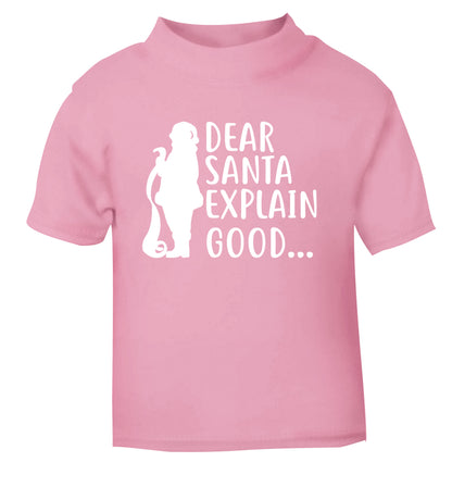 Dear Santa explain good... light pink Baby Toddler Tshirt 2 Years