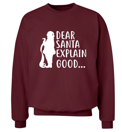 Dear Santa explain good... Adult's unisex maroon Sweater 2XL