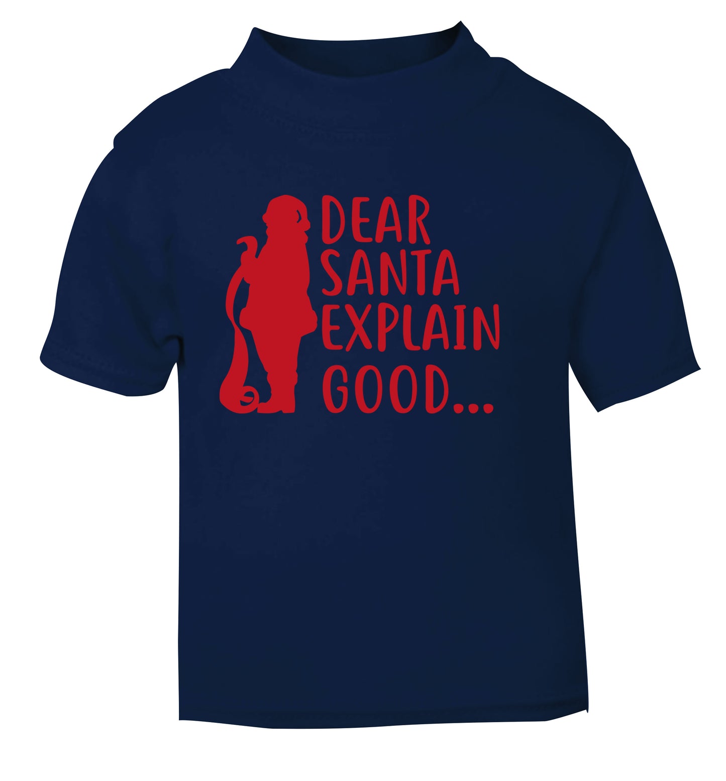 Dear Santa explain good... navy Baby Toddler Tshirt 2 Years