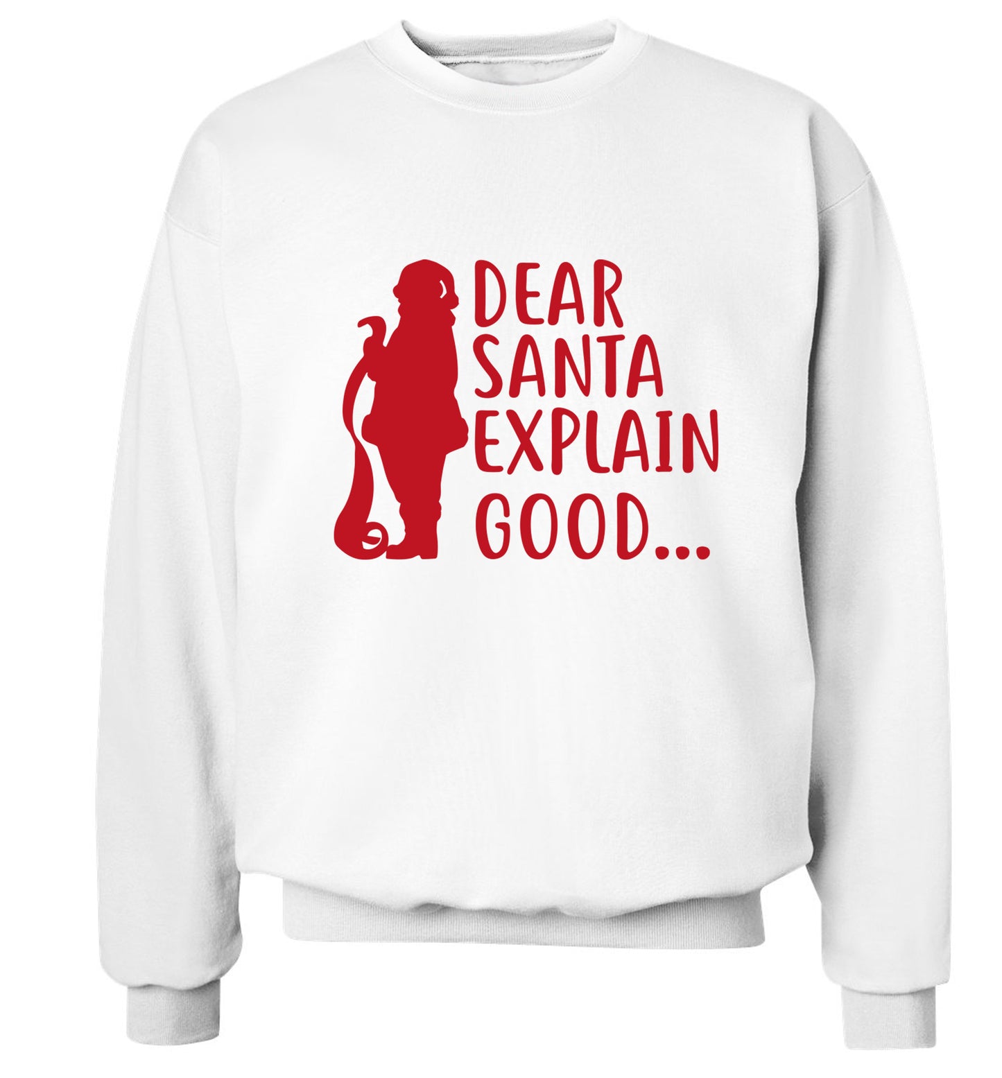 Dear Santa explain good... Adult's unisex white Sweater 2XL