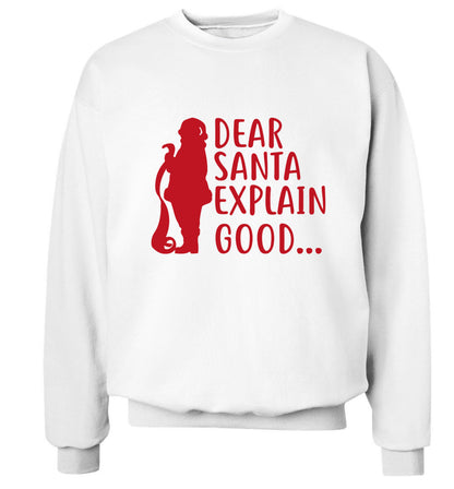 Dear Santa explain good... Adult's unisex white Sweater 2XL