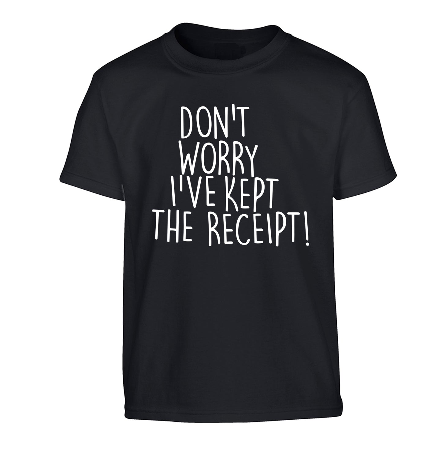 Don't Worry I've Kept the Receipt Children's black Tshirt 12-13 Years