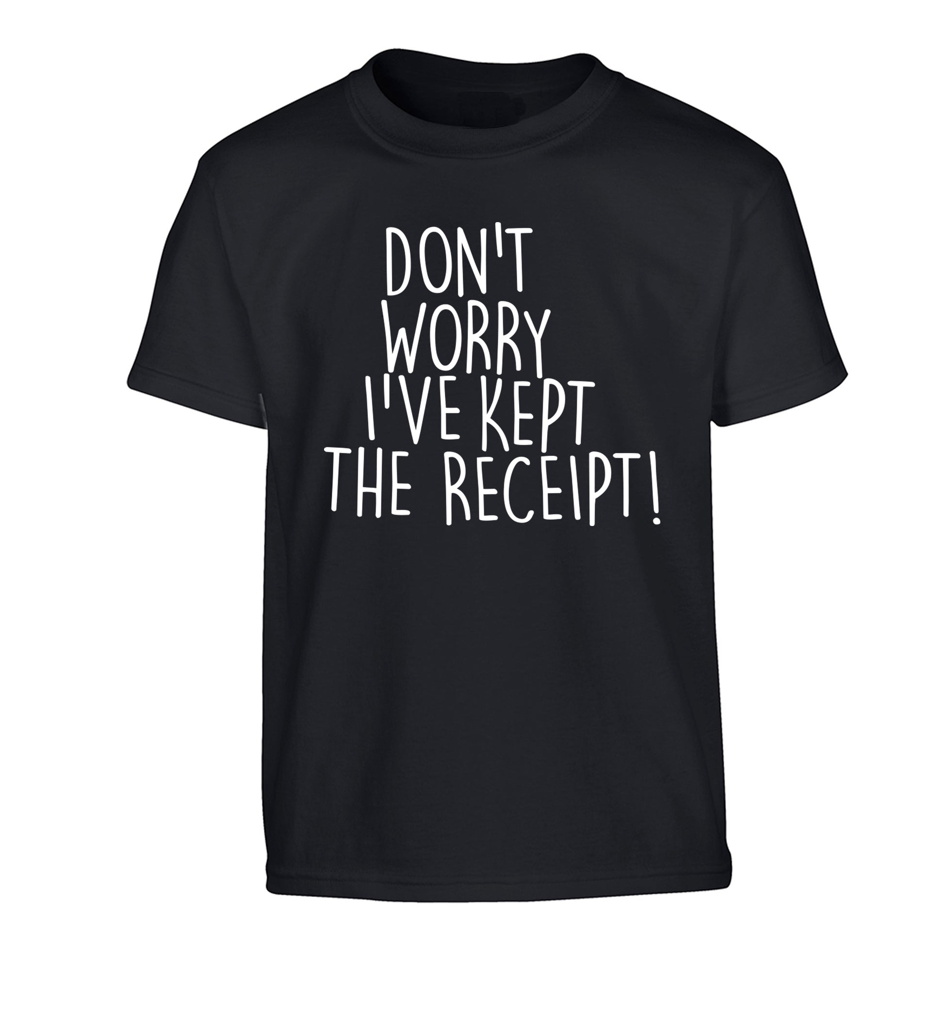 Don't Worry I've Kept the Receipt Children's black Tshirt 12-13 Years