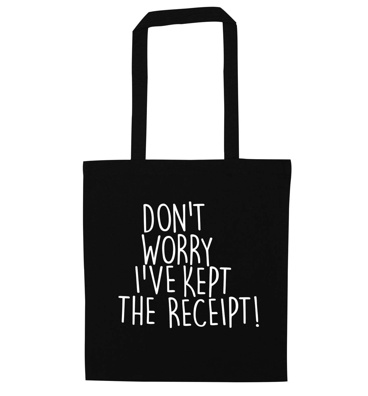 Don't Worry I've Kept the Receipt black tote bag