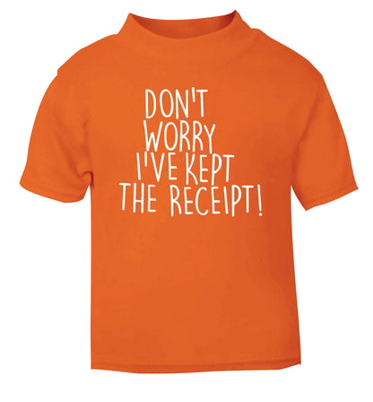 Don't Worry I've Kept the Receipt orange Baby Toddler Tshirt 2 Years