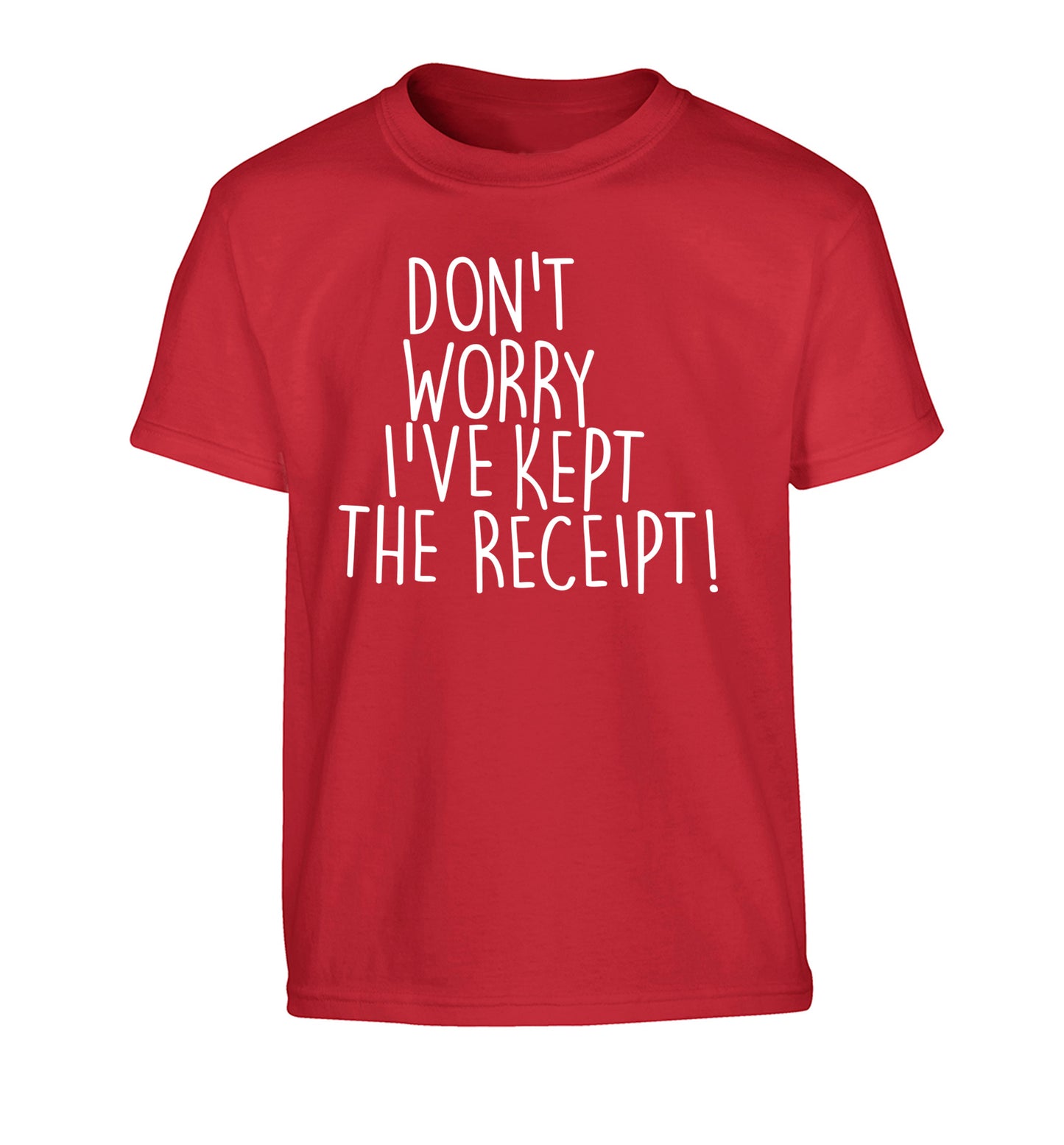 Don't Worry I've Kept the Receipt Children's red Tshirt 12-13 Years
