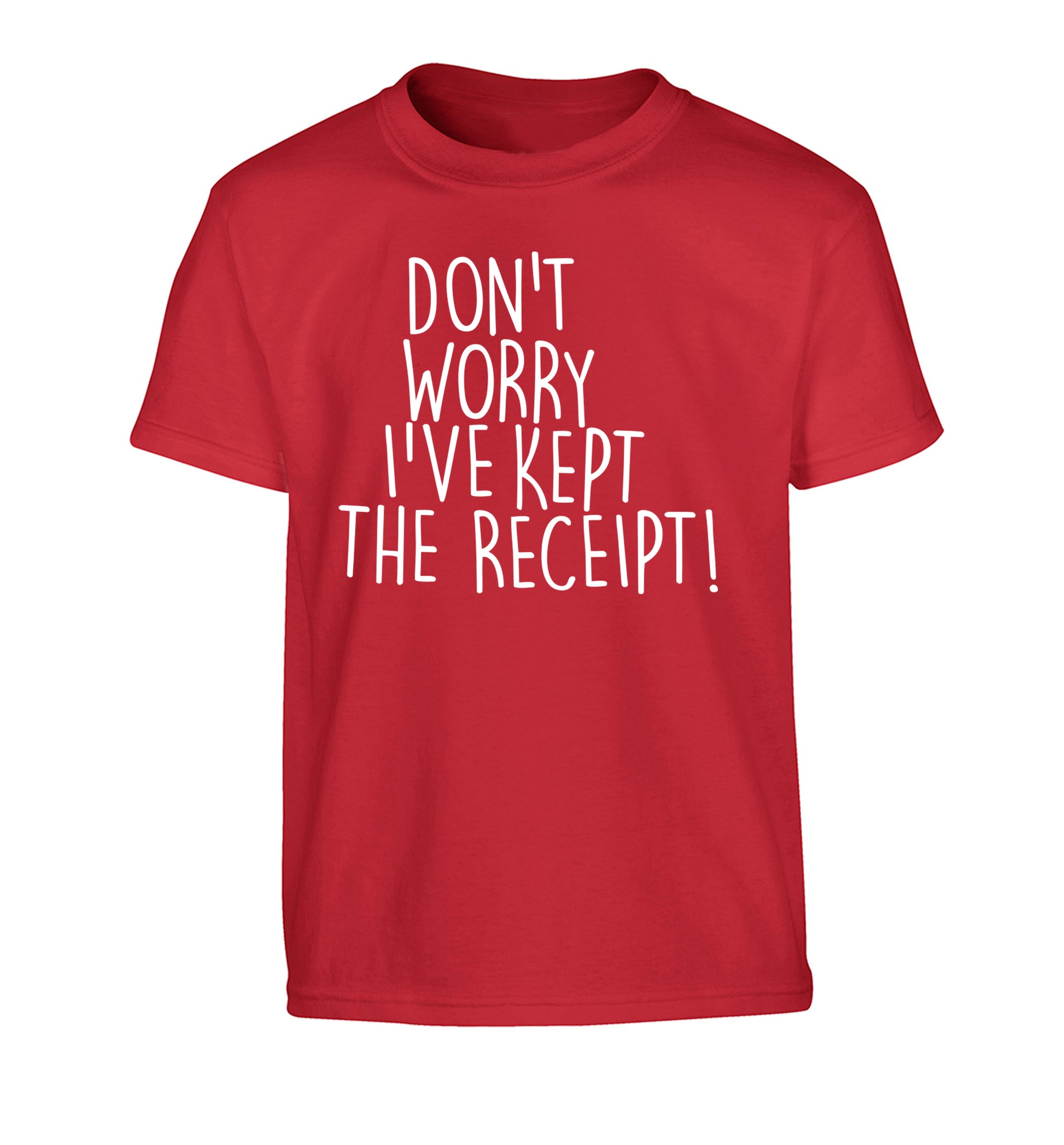 Don't Worry I've Kept the Receipt Children's red Tshirt 12-13 Years
