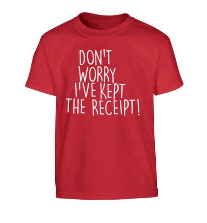 Don't Worry I've Kept the Receipt Children's red Tshirt 12-13 Years