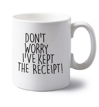 Don't Worry I've Kept the Receipt left handed white ceramic mug 