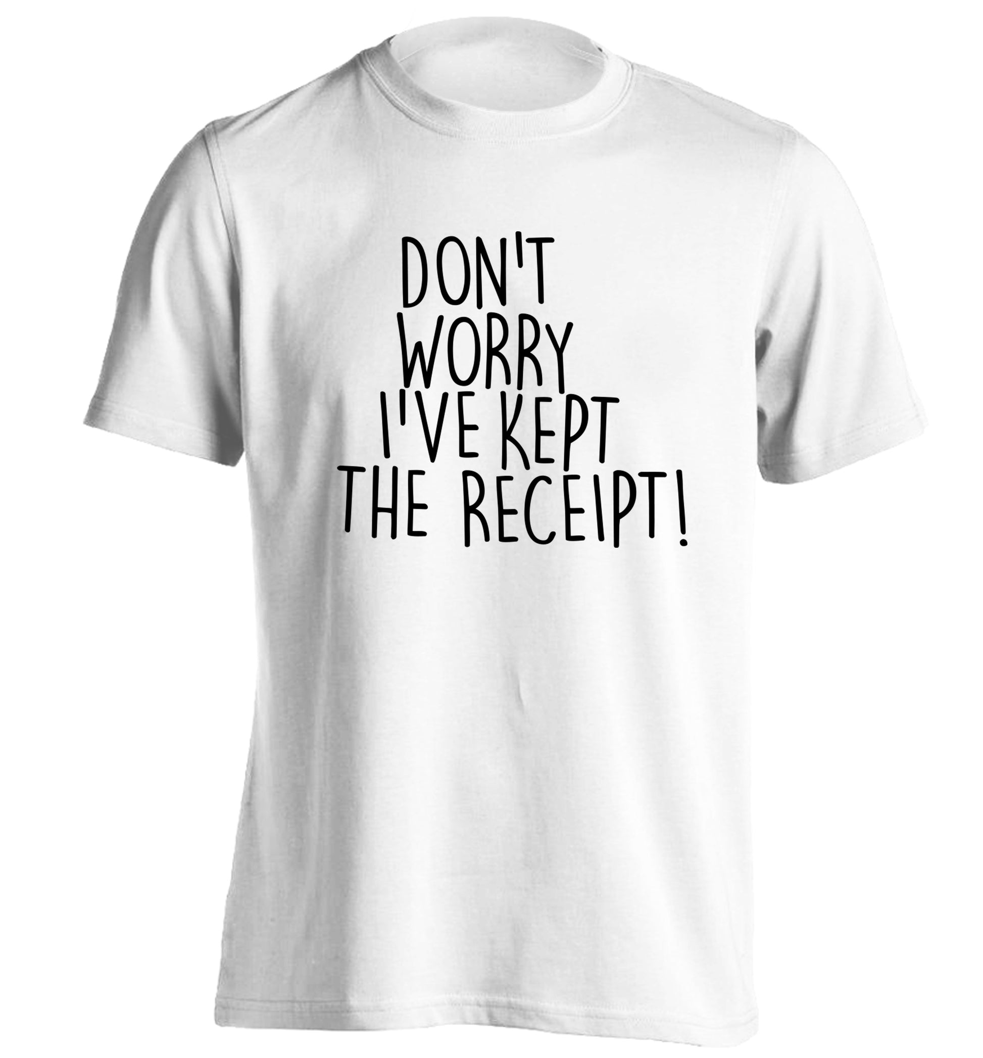Don't Worry I've Kept the Receipt adults unisex white Tshirt 2XL