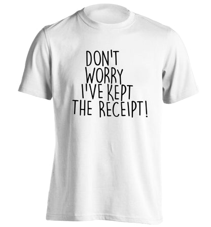 Don't Worry I've Kept the Receipt adults unisex white Tshirt 2XL