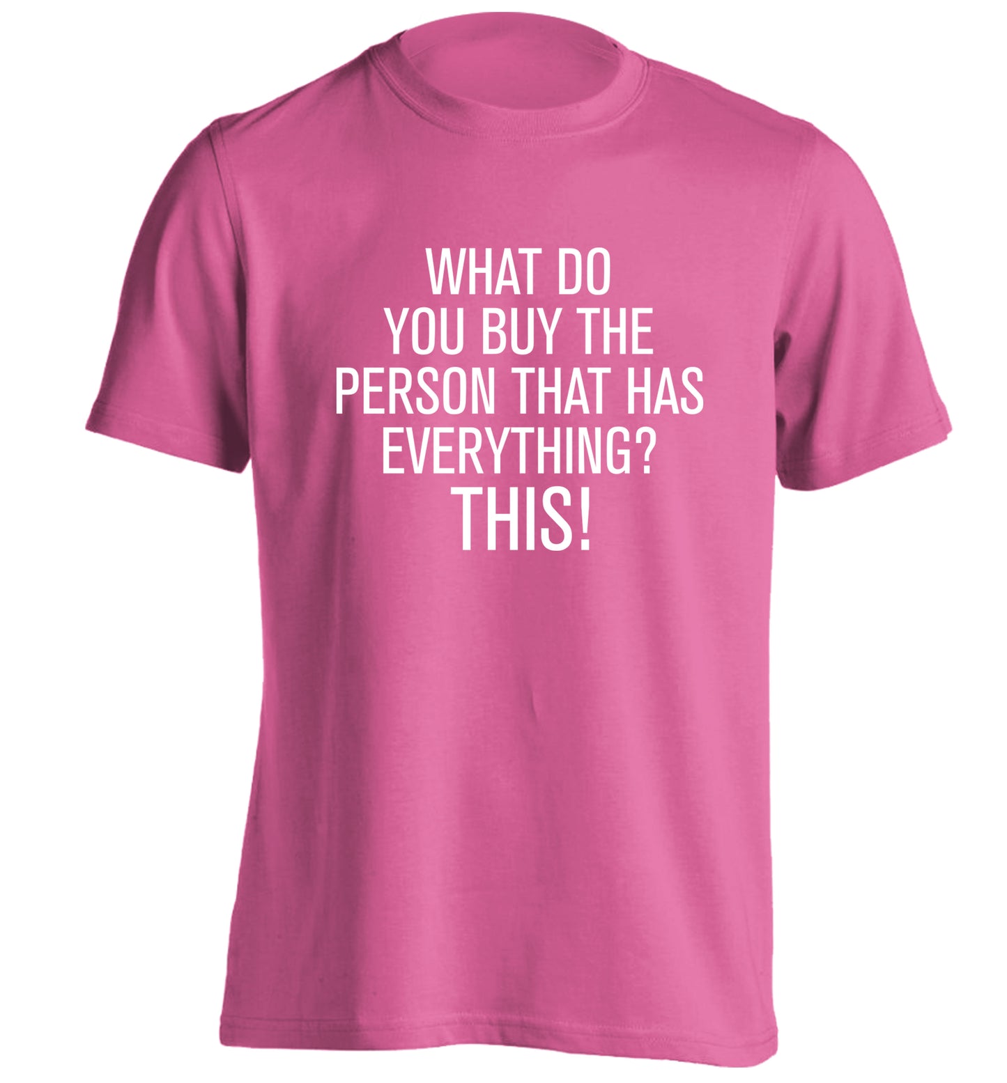 What do you buy the person that has everything? This! adults unisex pink Tshirt 2XL