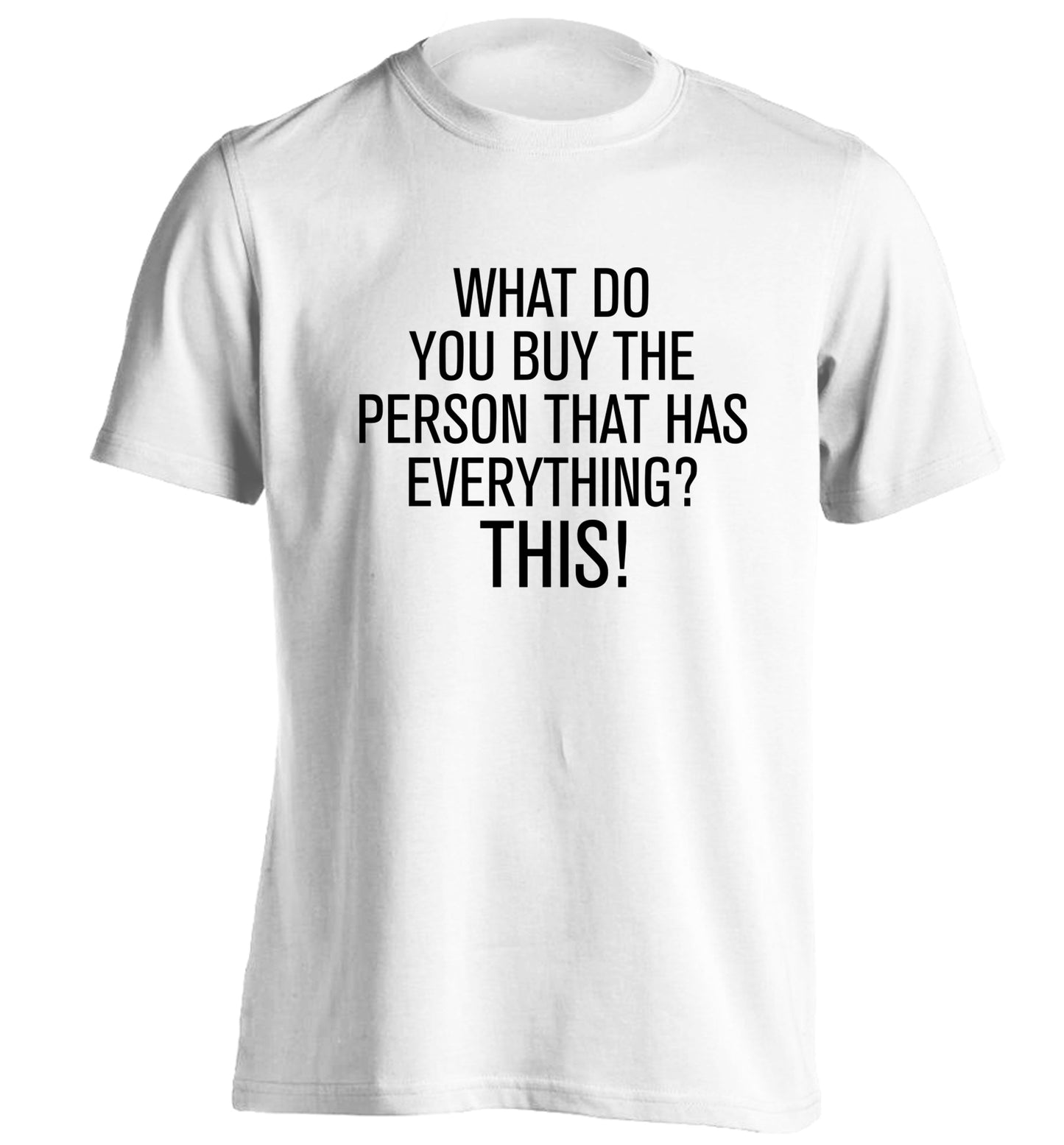 What do you buy the person that has everything? This! adults unisex white Tshirt 2XL
